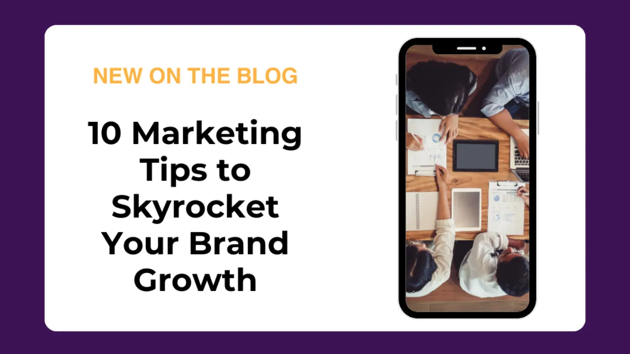 Unleash the Power of Marketing: 10 Tips to Skyrocket Your Brand Growth