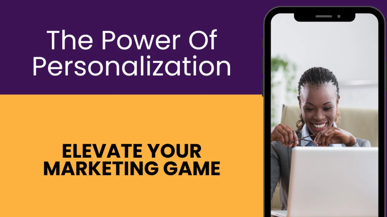 The Power of Personalization: Elevate Your Marketing Game