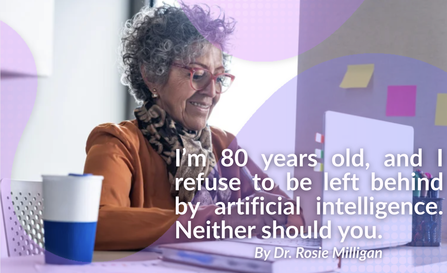 I am 80 years old, and I refuse to be left behind by AI — and neither should you.